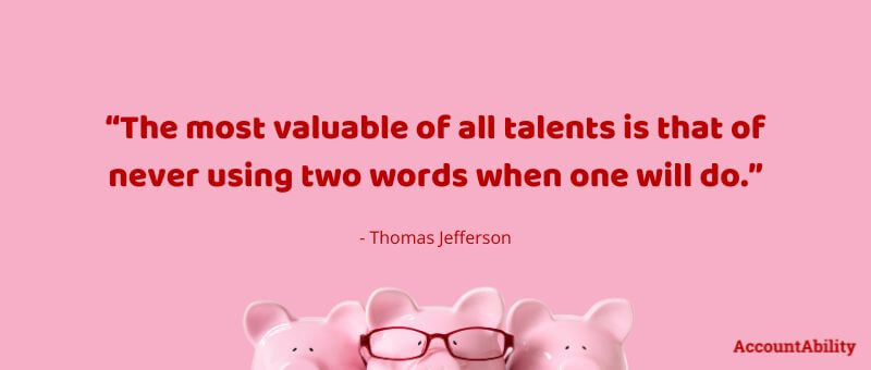 Quote: "The most valuable of all talents is that of never using two words when one will do." - Thomas Jefferson