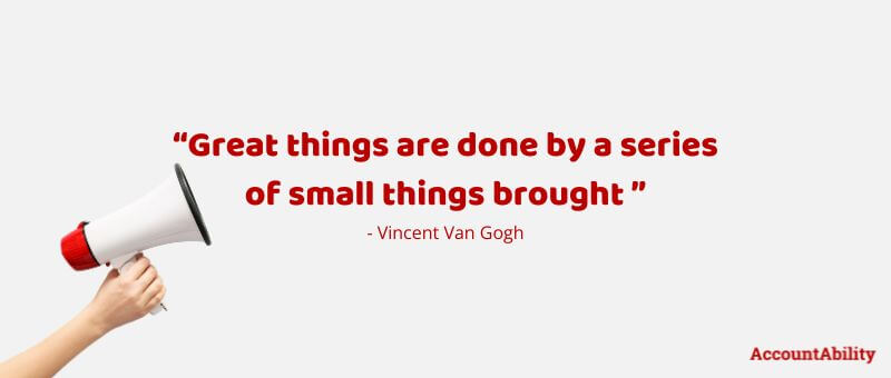 Quote: "Great things are done by a series of small things brought" - Vincent Van Gogh