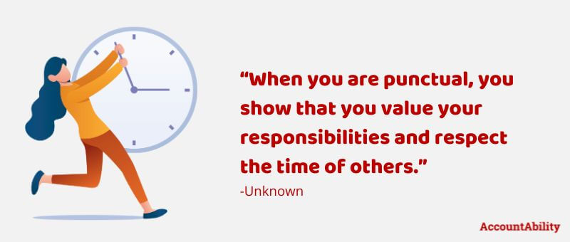 Quote : “When you are punctual, you show that you value your responsibilities and respect the time of others.” -Unknown