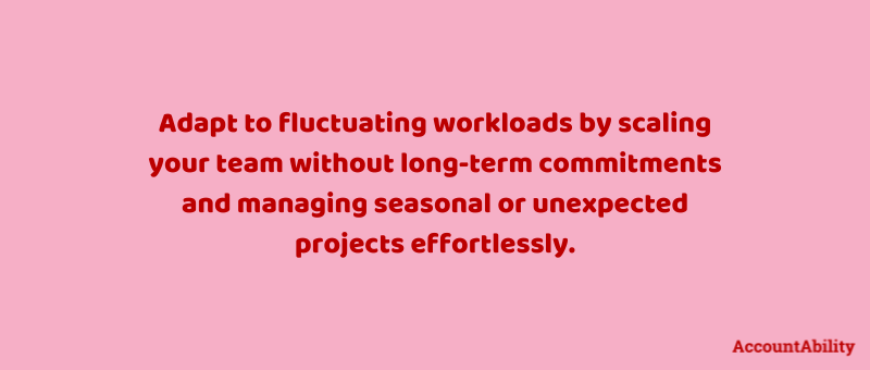 Adapt to fluctuating workloads by scaling your team without long-term commitments and managing seasonal or unexpected projects effortlessly.