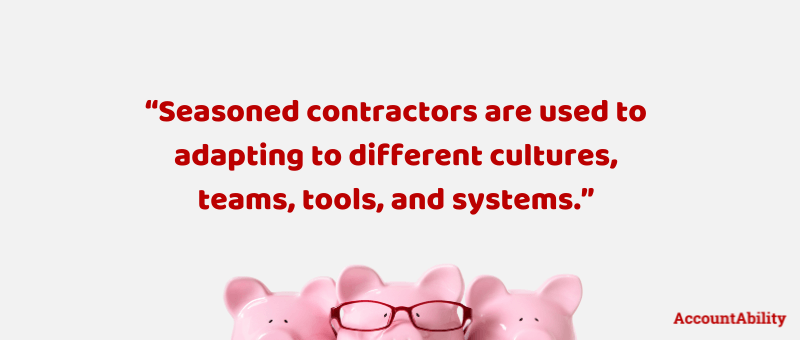 Quote "Seasoned  contractors are used to adapting to different cultures, teams, tools, and  systems."