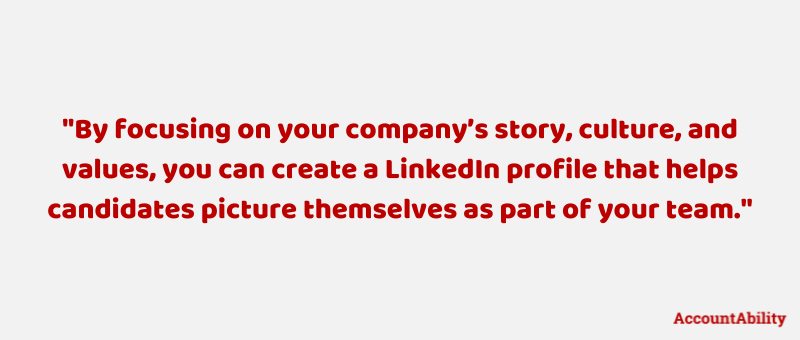 Grey background with quote ""By focusing on your company’s story, culture, and values, you can create a LinkedIn profile that helps candidates picture themselves as part of your team."