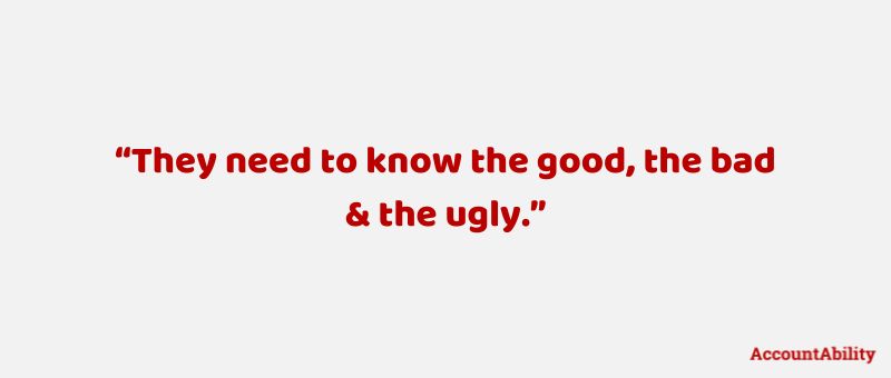 Quote: They need to know the good, the bad and the ugly.